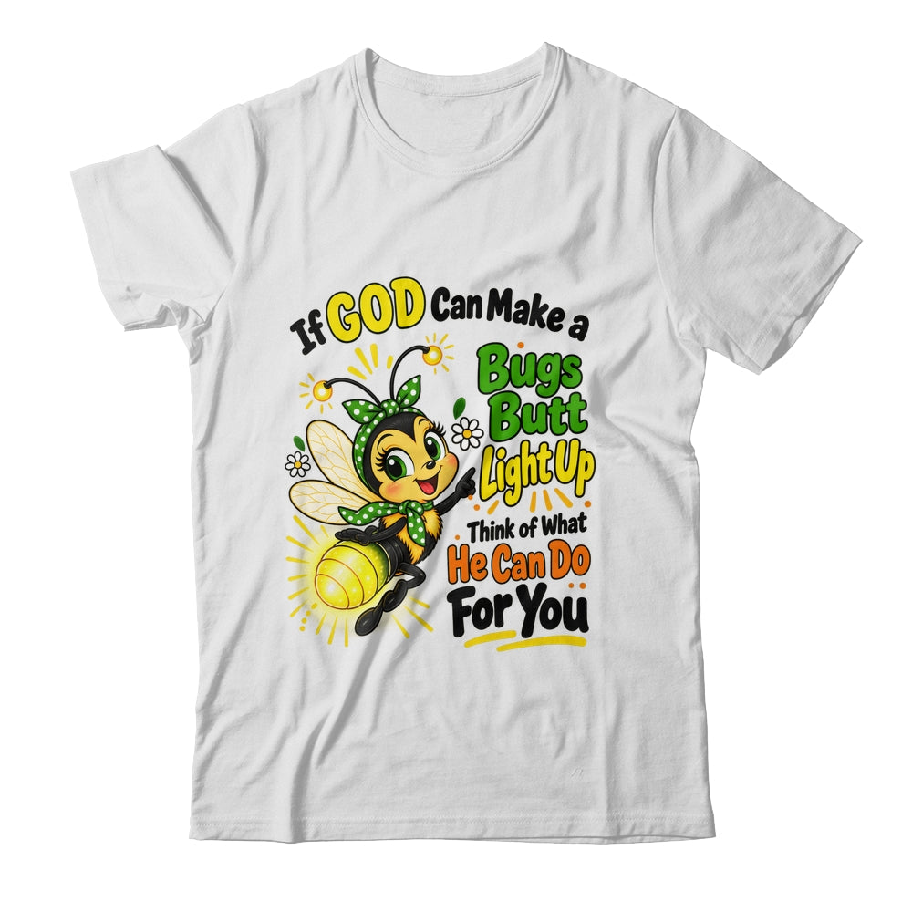 If God Can Make A Bug's Butt Light Up Christian Funny Shirt & Hoodie | siriusteestore