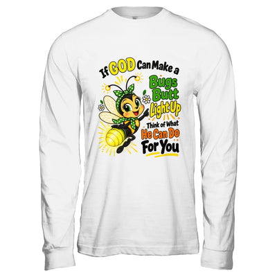 If God Can Make A Bug's Butt Light Up Christian Funny Shirt & Hoodie | siriusteestore