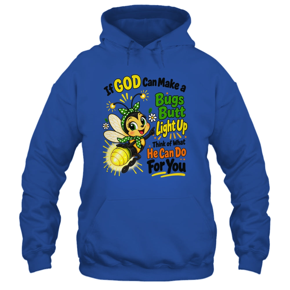 If God Can Make A Bug's Butt Light Up Christian Funny Shirt & Hoodie | siriusteestore