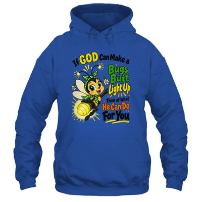 If God Can Make A Bug's Butt Light Up Christian Funny Shirt & Hoodie | siriusteestore