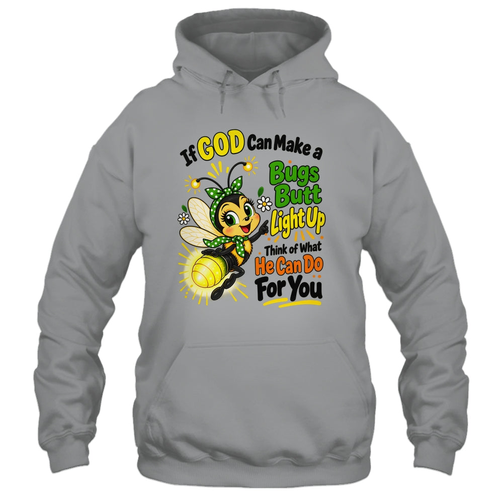 If God Can Make A Bug's Butt Light Up Christian Funny Shirt & Hoodie | siriusteestore