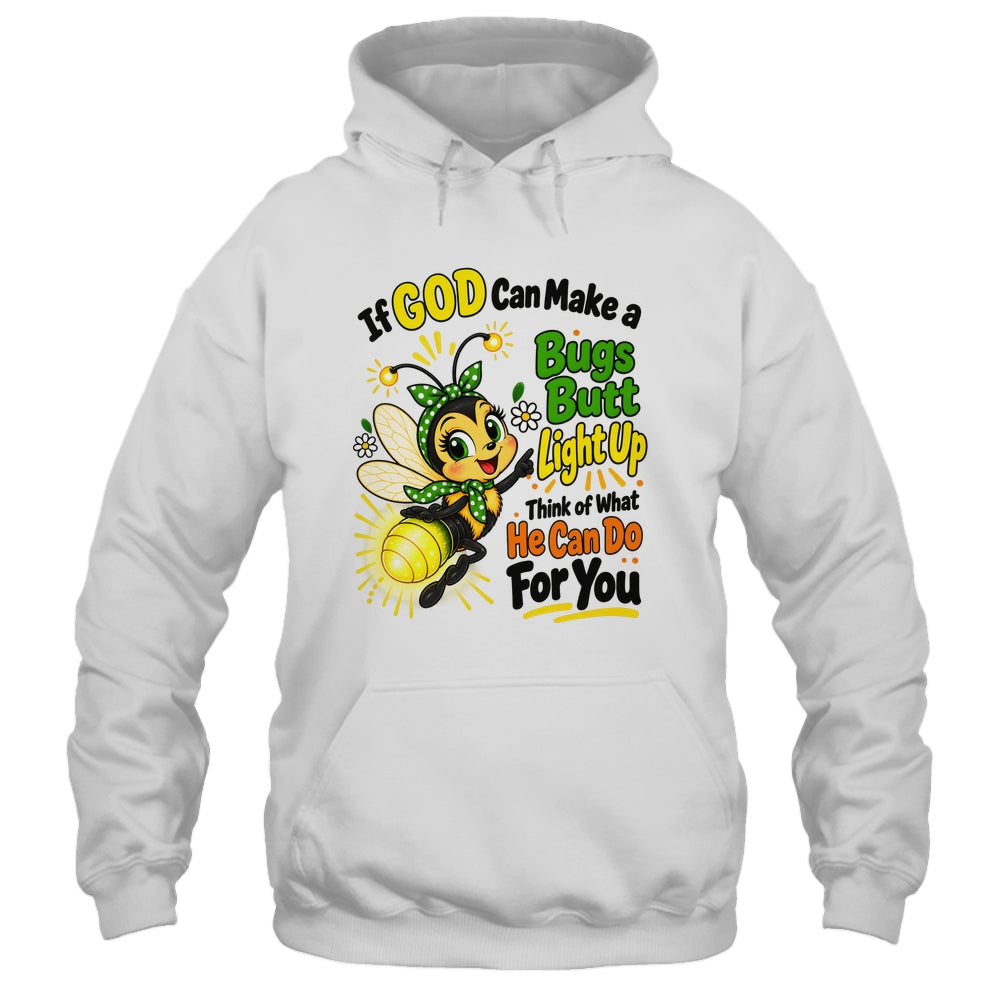 If God Can Make A Bug's Butt Light Up Christian Funny Shirt & Hoodie | siriusteestore