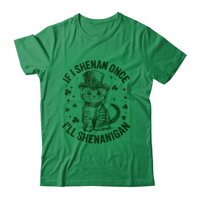 If I Shenan Once I’ll Shenanigan Funny Cat Shenanigan Shirt & Hoodie | siriusteestore