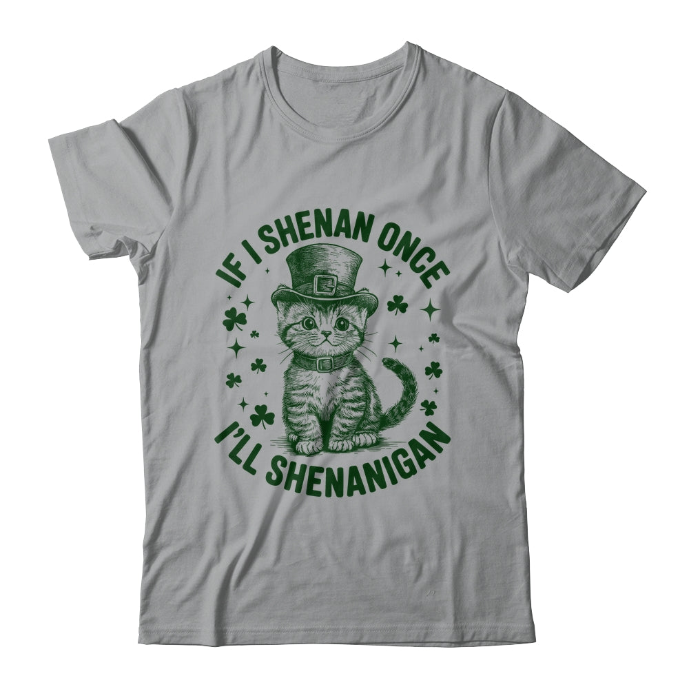 If I Shenan Once I’ll Shenanigan Funny Cat Shenanigan Shirt & Hoodie | siriusteestore