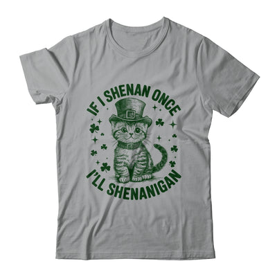 If I Shenan Once I’ll Shenanigan Funny Cat Shenanigan Shirt & Hoodie | siriusteestore