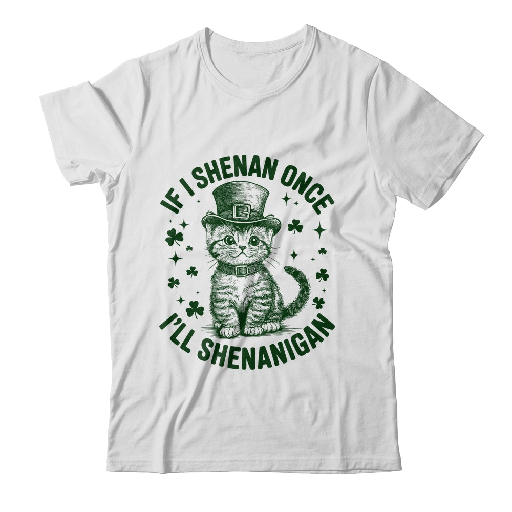 If I Shenan Once I’ll Shenanigan Funny Cat Shenanigan Shirt & Hoodie | siriusteestore