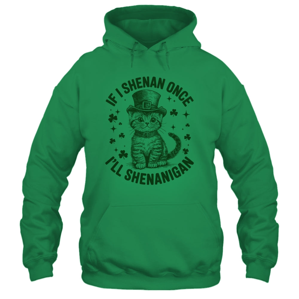 If I Shenan Once I’ll Shenanigan Funny Cat Shenanigan Shirt & Hoodie | siriusteestore