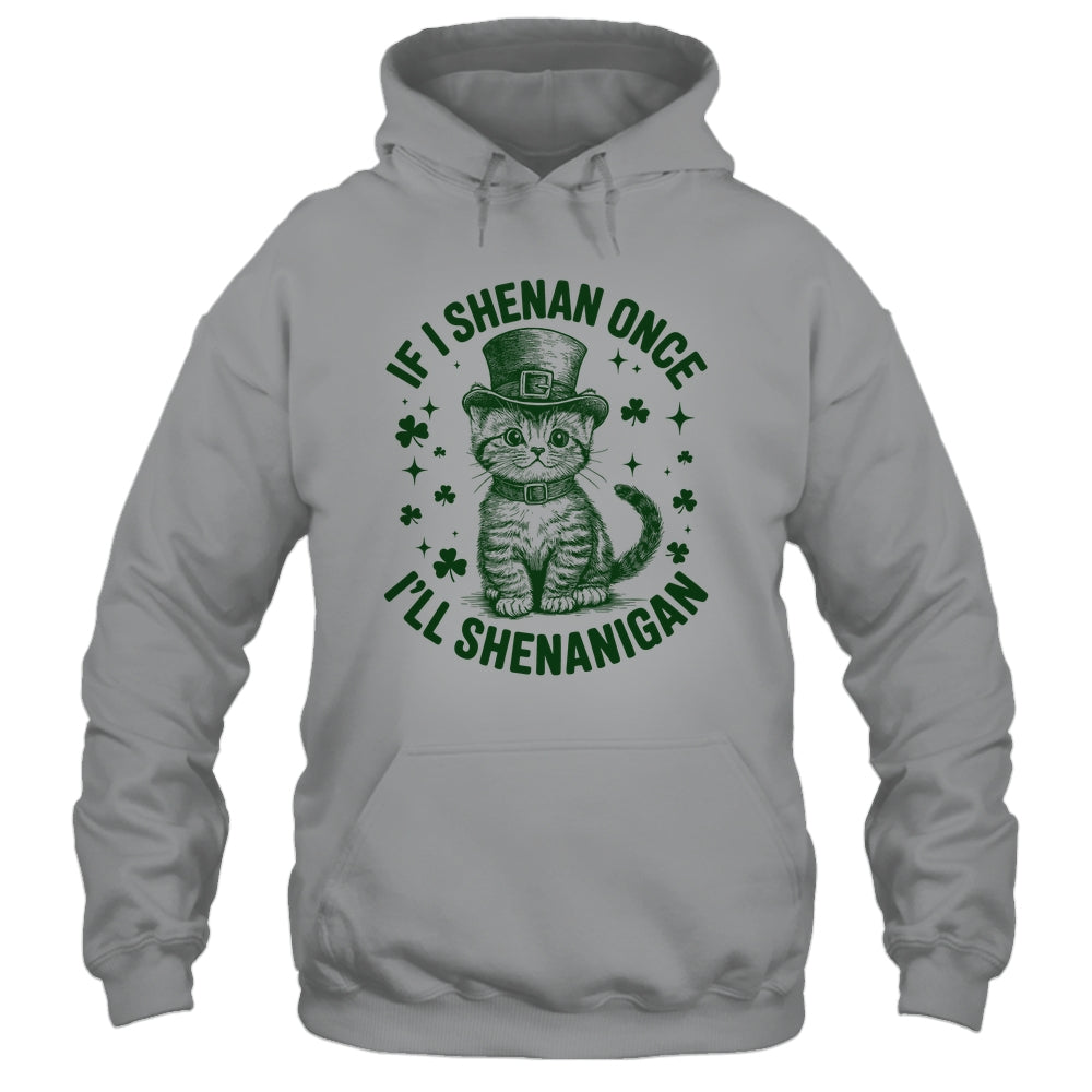 If I Shenan Once I’ll Shenanigan Funny Cat Shenanigan Shirt & Hoodie | siriusteestore