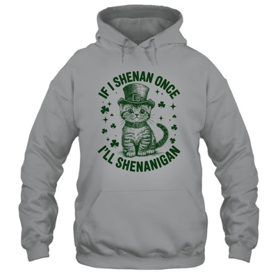 If I Shenan Once I’ll Shenanigan Funny Cat Shenanigan Shirt & Hoodie | siriusteestore