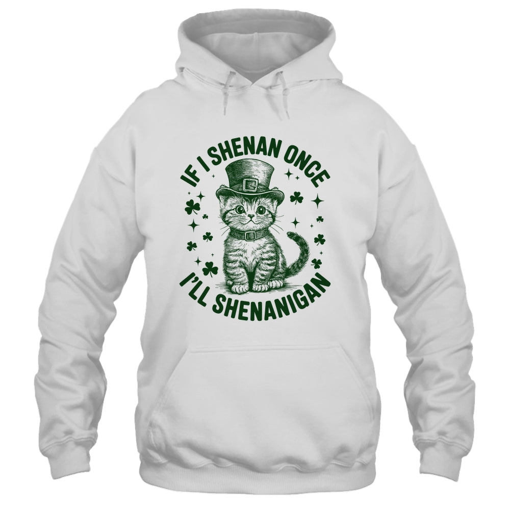 If I Shenan Once I’ll Shenanigan Funny Cat Shenanigan Shirt & Hoodie | siriusteestore