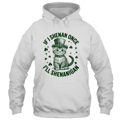 If I Shenan Once I’ll Shenanigan Funny Cat Shenanigan Shirt & Hoodie | siriusteestore