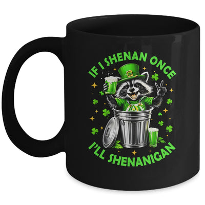 If I Shenan Once I'll Shenanigan St Patricks Day Raccoon Mug | siriusteestore
