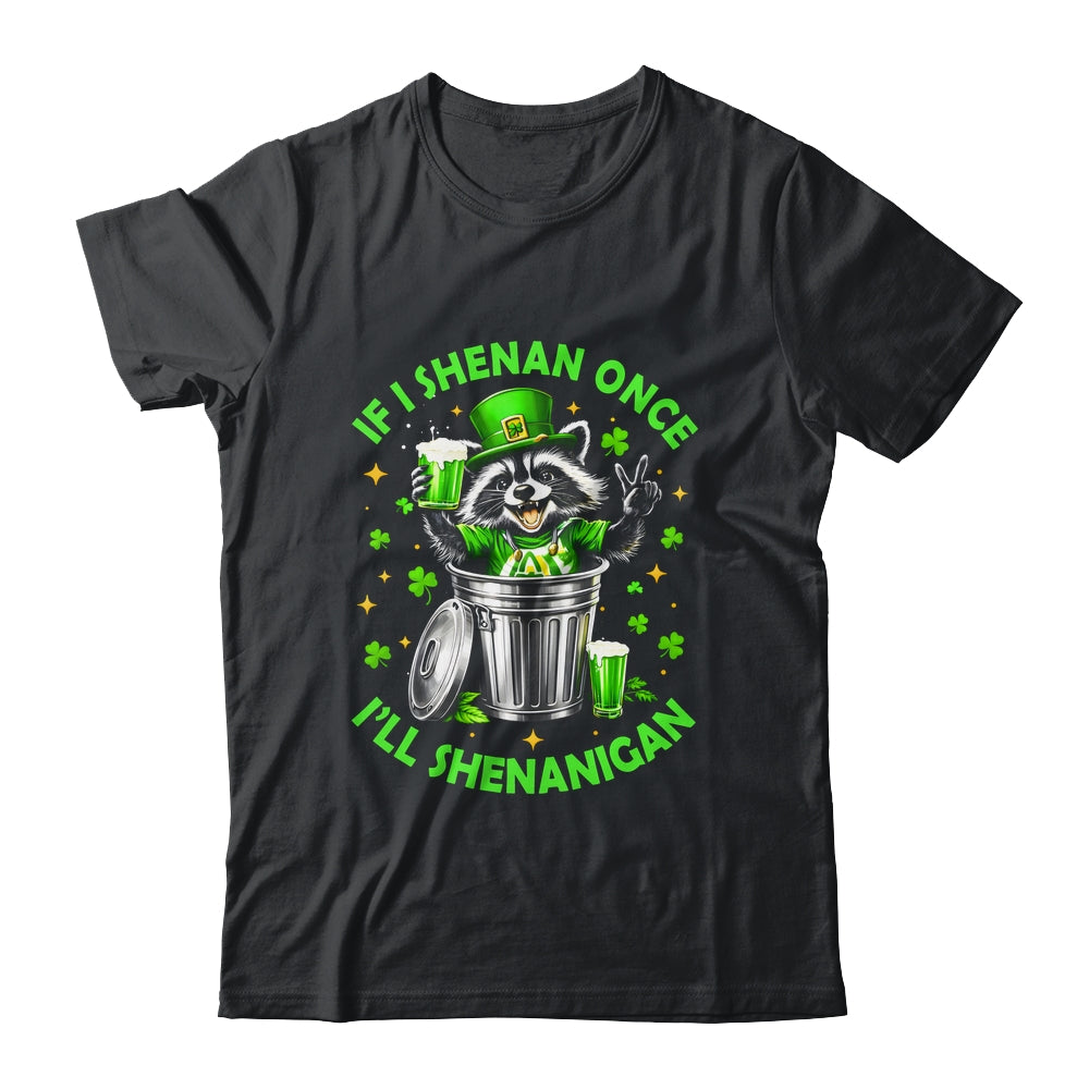 If I Shenan Once I'll Shenanigan St Patricks Day Raccoon Shirt & Hoodie | siriusteestore
