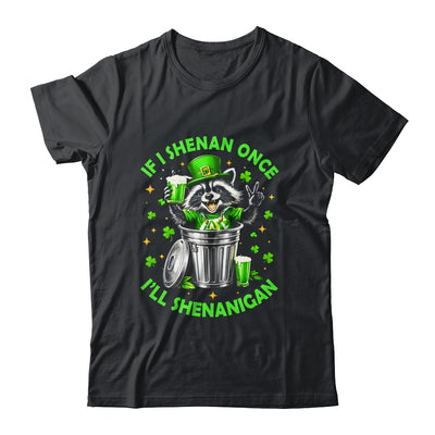 If I Shenan Once I'll Shenanigan St Patricks Day Raccoon Shirt & Hoodie | siriusteestore