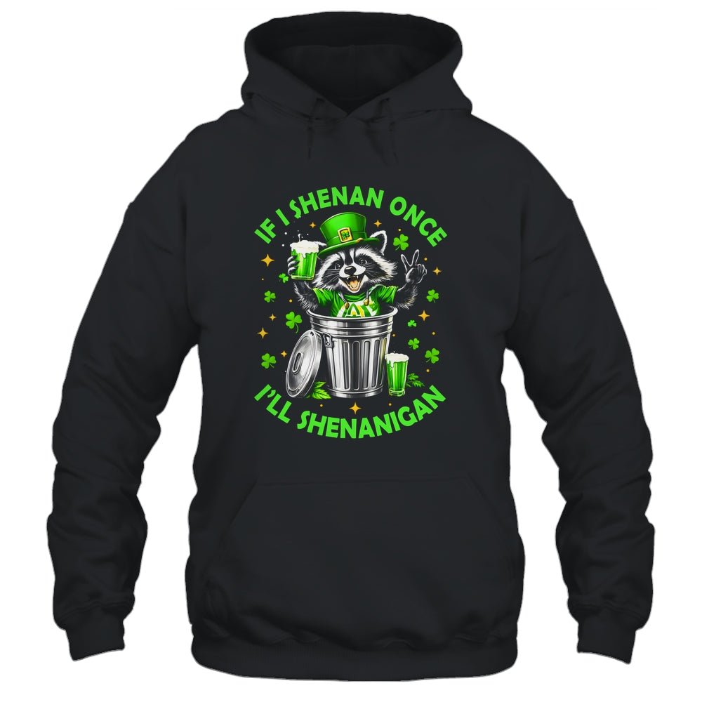 If I Shenan Once I'll Shenanigan St Patricks Day Raccoon Shirt & Hoodie | siriusteestore