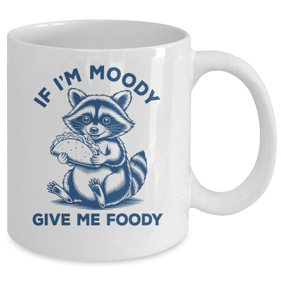 If I'm Moody Give Me Foody Raccoon Panda Trash Tacos Lover Mug | siriusteestore