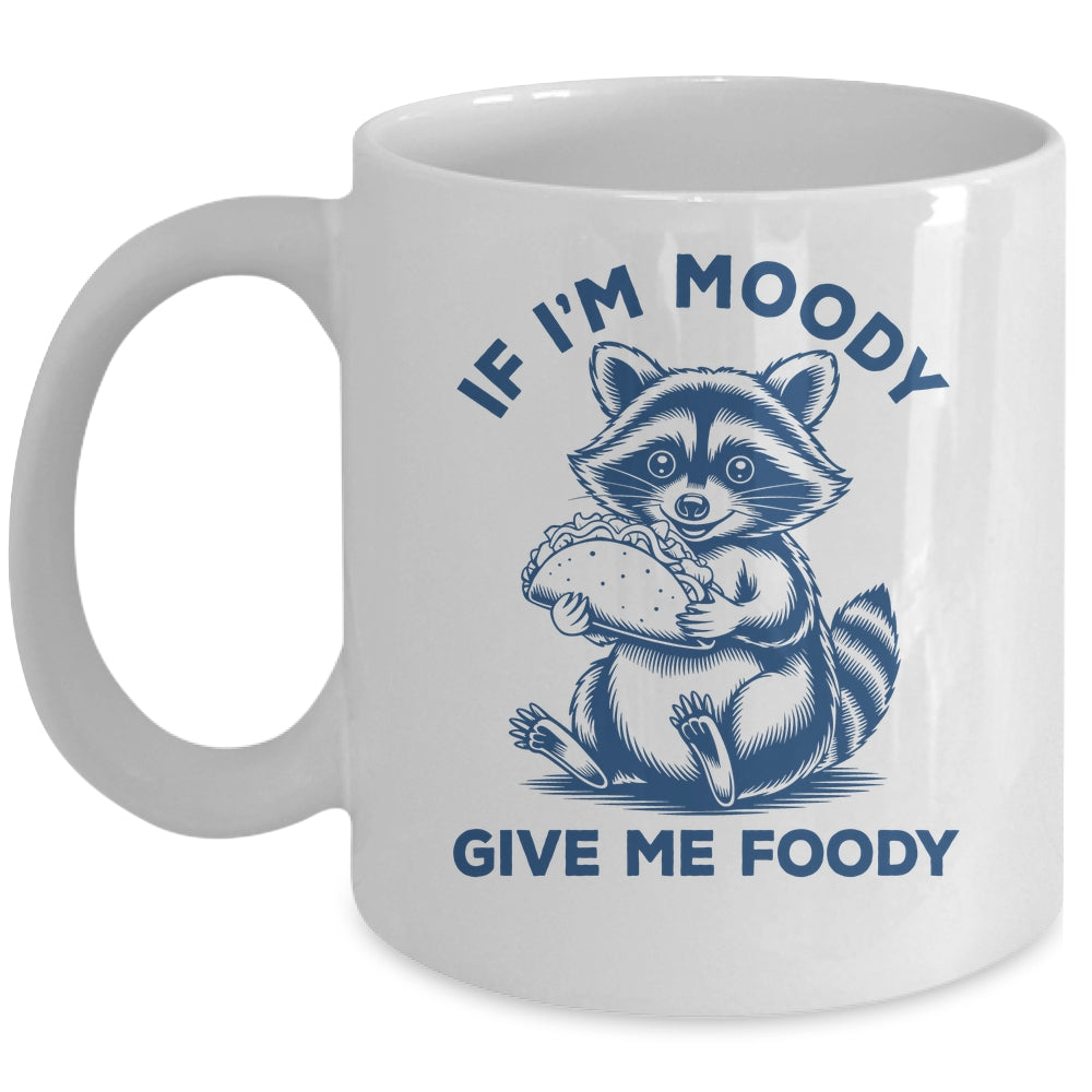 If I'm Moody Give Me Foody Raccoon Panda Trash Tacos Lover Mug | siriusteestore