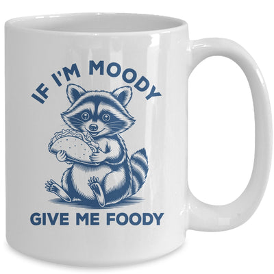 If I'm Moody Give Me Foody Raccoon Panda Trash Tacos Lover Mug | siriusteestore