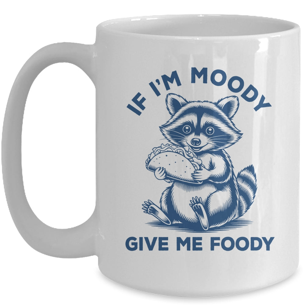 If I'm Moody Give Me Foody Raccoon Panda Trash Tacos Lover Mug | siriusteestore