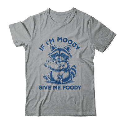 If I'm Moody Give Me Foody Raccoon Panda Trash Tacos Lover Shirt & Tank Top | siriusteestore