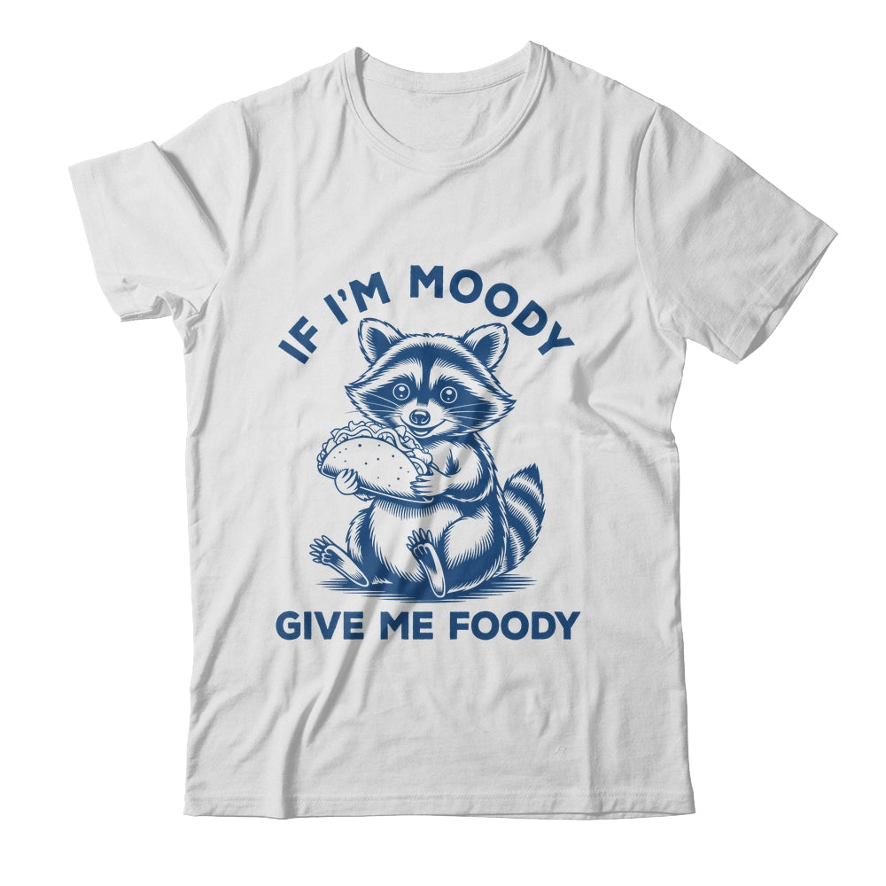 If I'm Moody Give Me Foody Raccoon Panda Trash Tacos Lover Shirt & Tank Top | siriusteestore