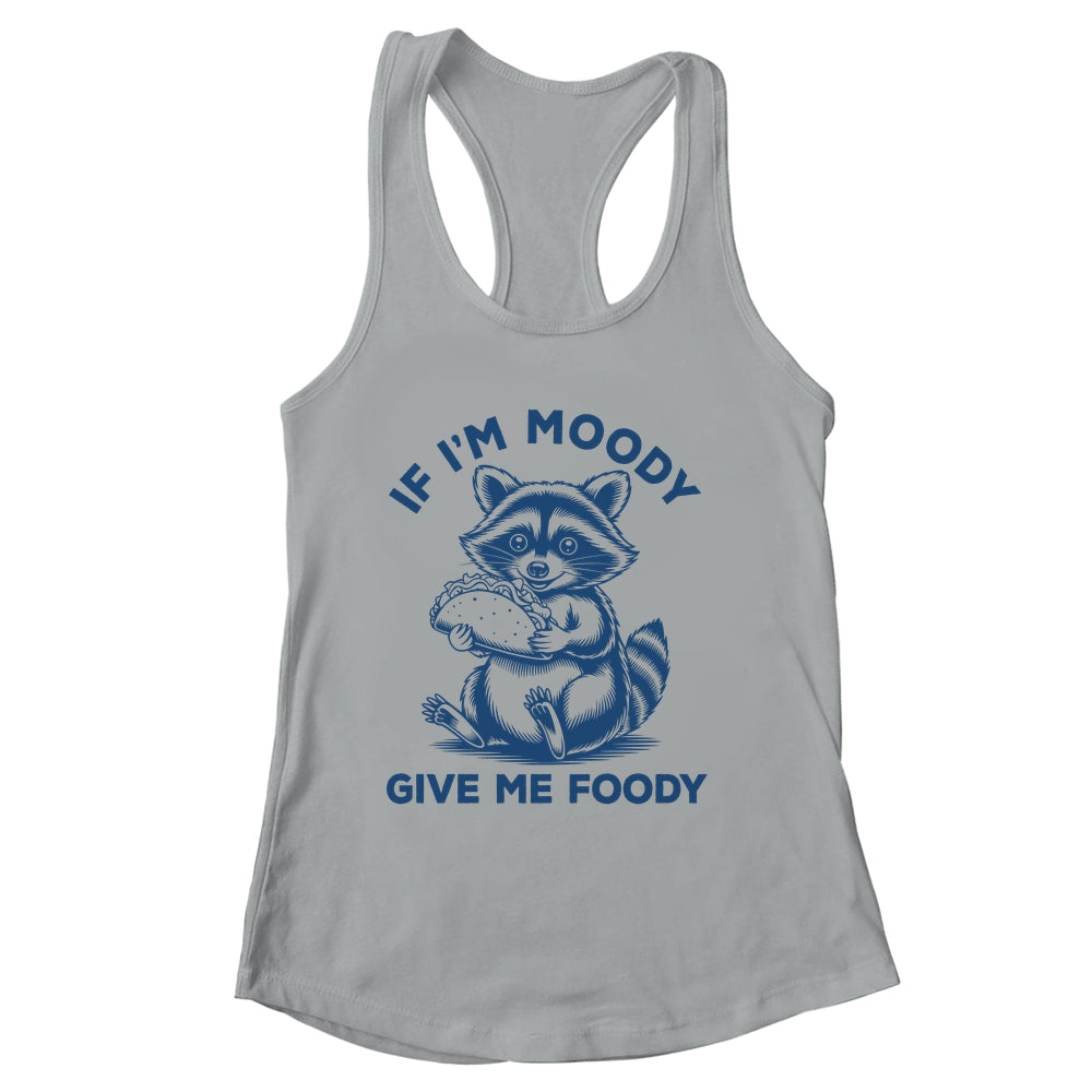 If I'm Moody Give Me Foody Raccoon Panda Trash Tacos Lover Shirt & Tank Top | siriusteestore