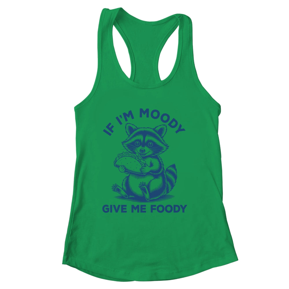 If I'm Moody Give Me Foody Raccoon Panda Trash Tacos Lover Shirt & Tank Top | siriusteestore