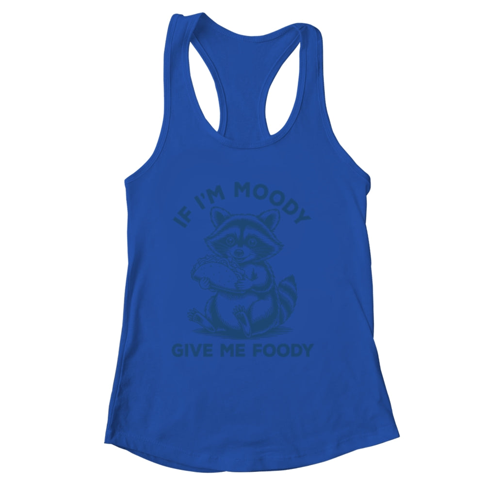 If I'm Moody Give Me Foody Raccoon Panda Trash Tacos Lover Shirt & Tank Top | siriusteestore
