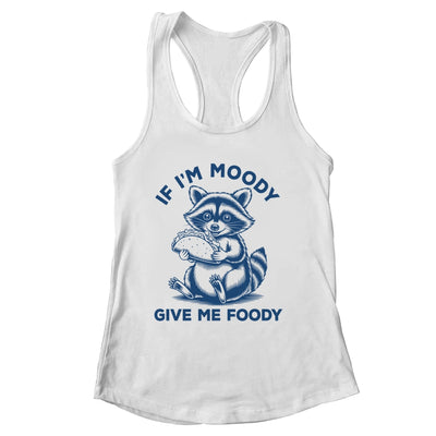 If I'm Moody Give Me Foody Raccoon Panda Trash Tacos Lover Shirt & Tank Top | siriusteestore