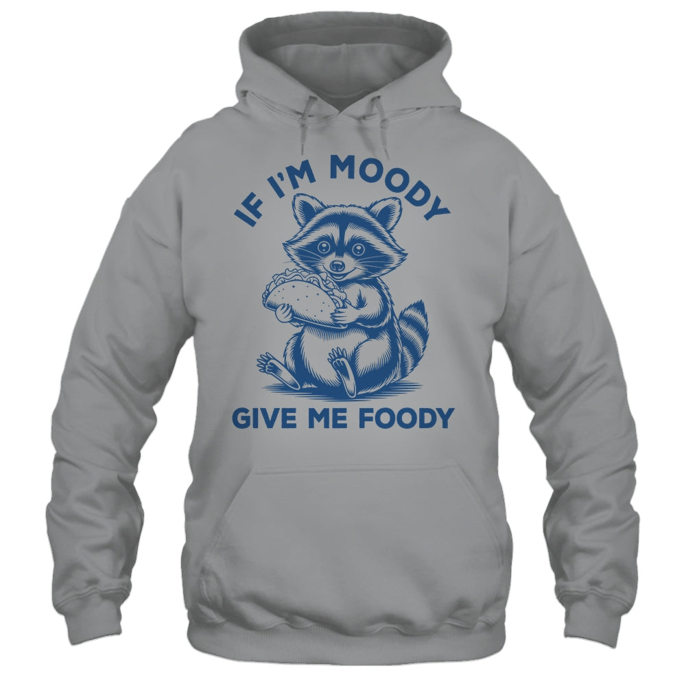 If I'm Moody Give Me Foody Raccoon Panda Trash Tacos Lover Shirt & Tank Top | siriusteestore