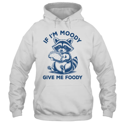 If I'm Moody Give Me Foody Raccoon Panda Trash Tacos Lover Shirt & Tank Top | siriusteestore