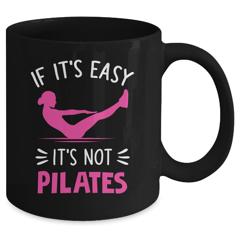 If It's Easy It's Not Pilates Funny Pilates Workout Women Mug | siriusteestore