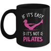 If It's Easy It's Not Pilates Funny Pilates Workout Women Mug | siriusteestore
