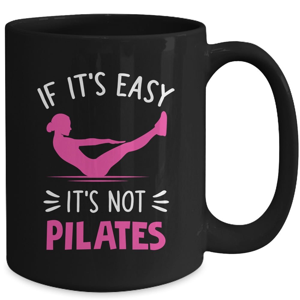 If It's Easy It's Not Pilates Funny Pilates Workout Women Mug | siriusteestore