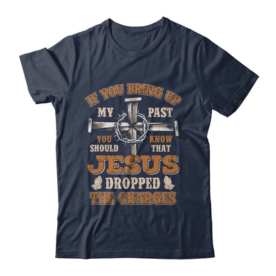 If You Bring Up My Past You Should Know That Jesus Dropped Shirt & Hoodie | siriusteestore