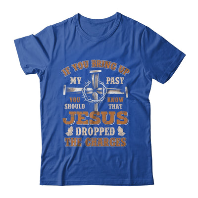 If You Bring Up My Past You Should Know That Jesus Dropped Shirt & Hoodie | siriusteestore