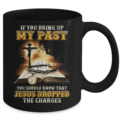 If You Bring Up My Past You Should Know That Jesus Mug | siriusteestore