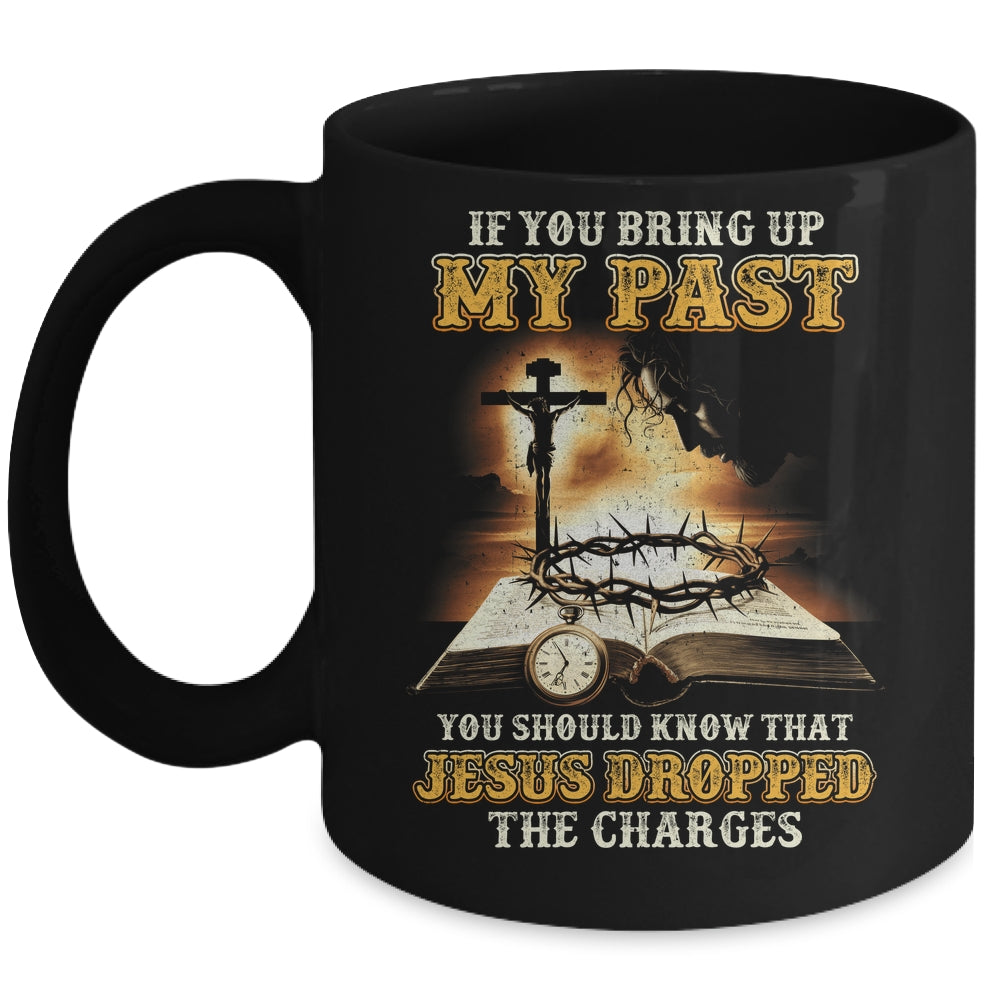 If You Bring Up My Past You Should Know That Jesus Mug | siriusteestore