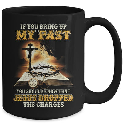 If You Bring Up My Past You Should Know That Jesus Mug | siriusteestore