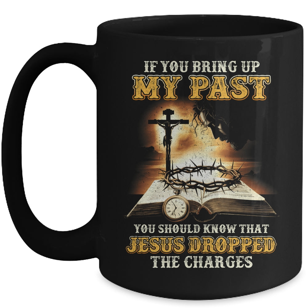 If You Bring Up My Past You Should Know That Jesus Mug | siriusteestore