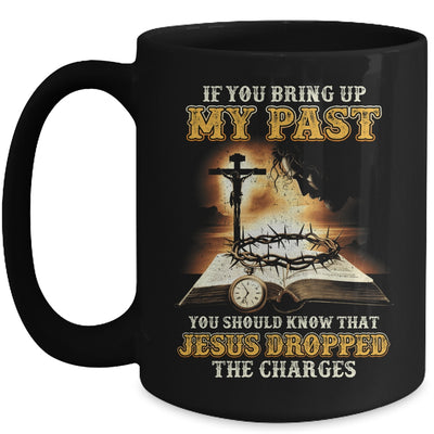 If You Bring Up My Past You Should Know That Jesus Mug | siriusteestore