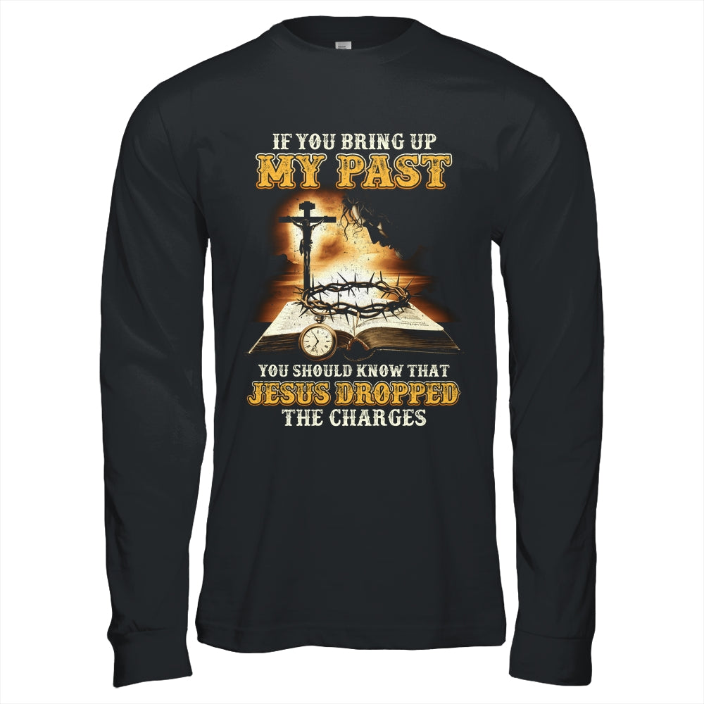 If You Bring Up My Past You Should Know That Jesus Shirt & Hoodie | siriusteestore