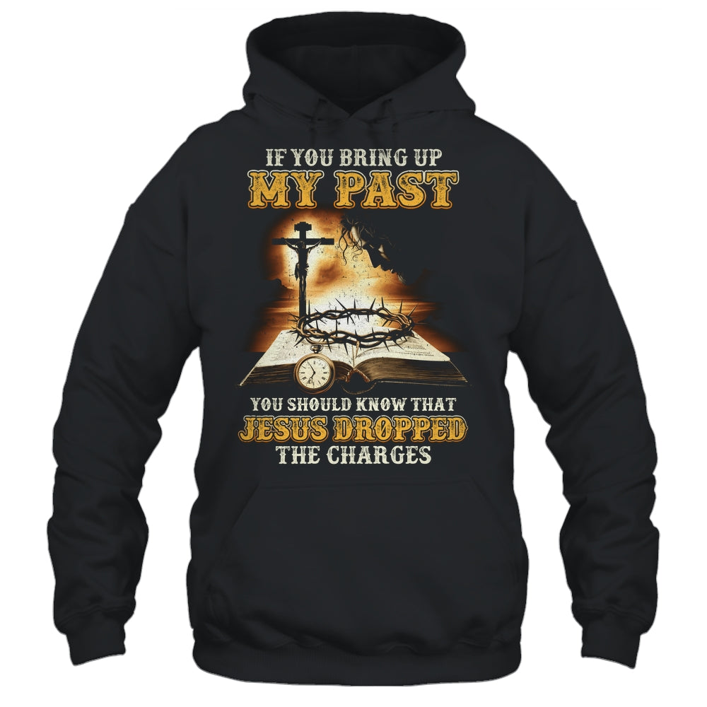 If You Bring Up My Past You Should Know That Jesus Shirt & Hoodie | siriusteestore