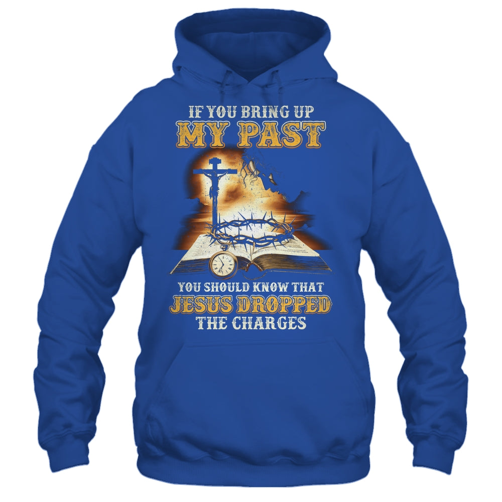 If You Bring Up My Past You Should Know That Jesus Shirt & Hoodie | siriusteestore