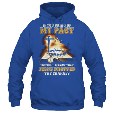 If You Bring Up My Past You Should Know That Jesus Shirt & Hoodie | siriusteestore
