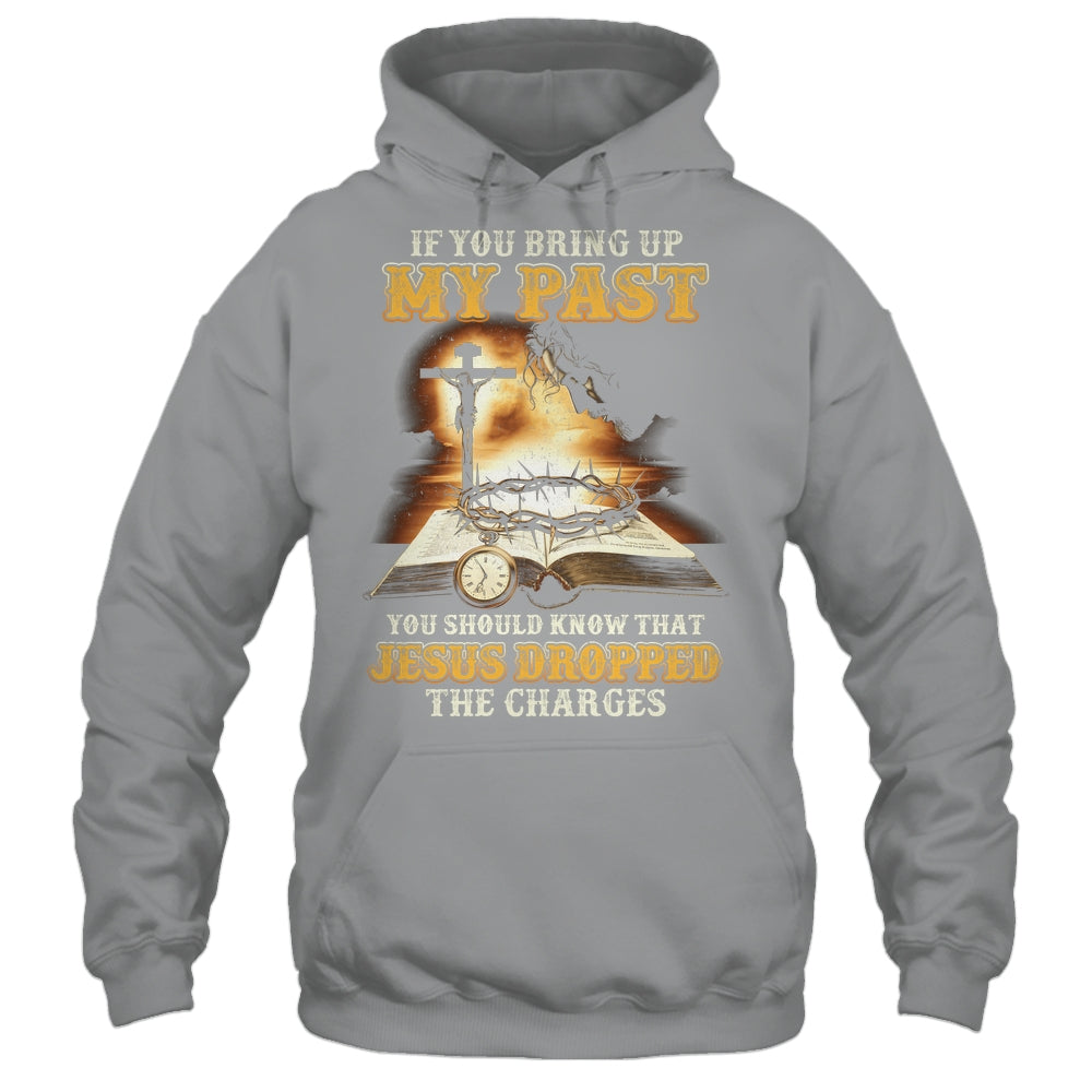 If You Bring Up My Past You Should Know That Jesus Shirt & Hoodie | siriusteestore