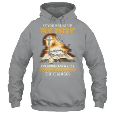 If You Bring Up My Past You Should Know That Jesus Shirt & Hoodie | siriusteestore