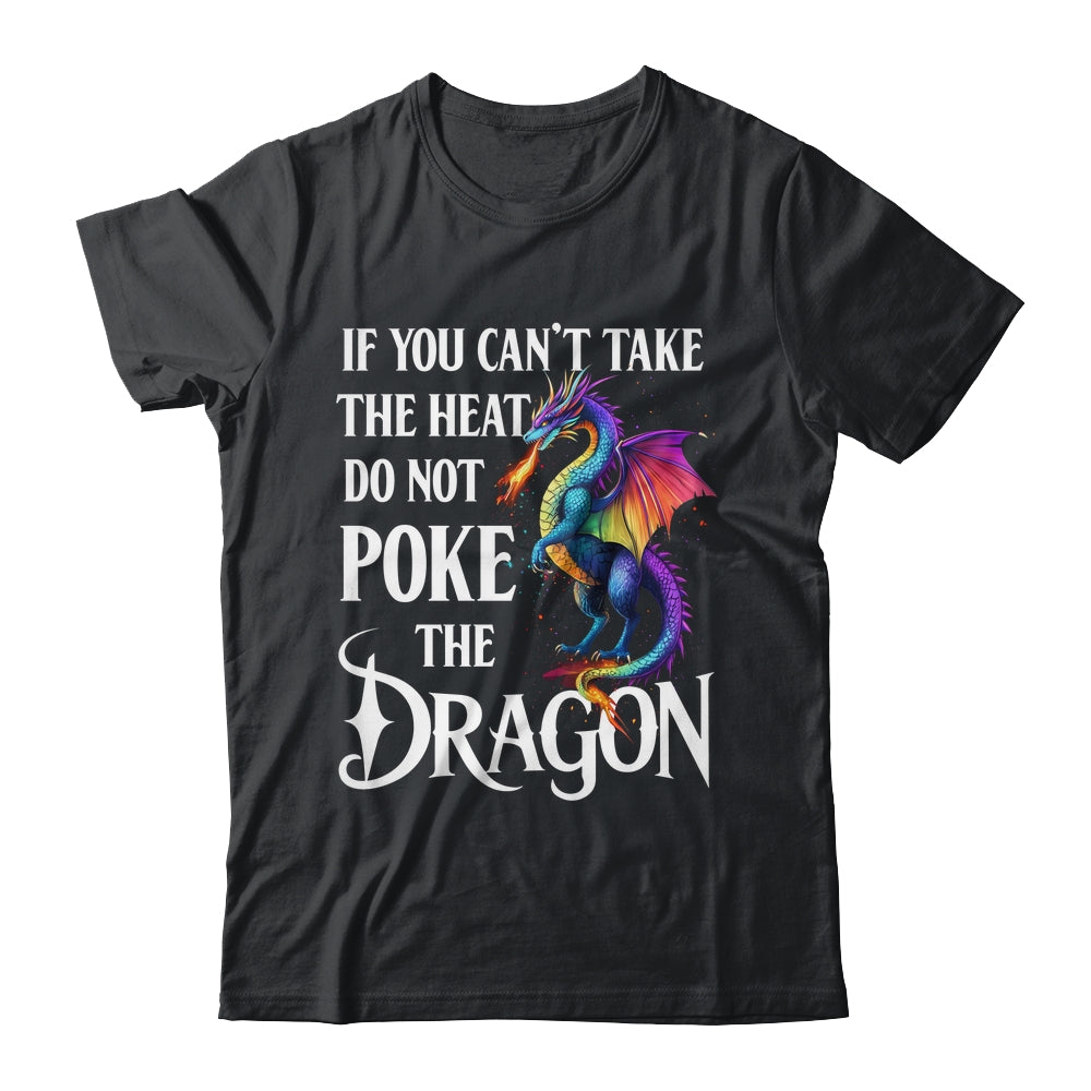 If You Can't Take The Heat Don't Poke The Dragon Mythical Shirt & Hoodie | siriusteestore