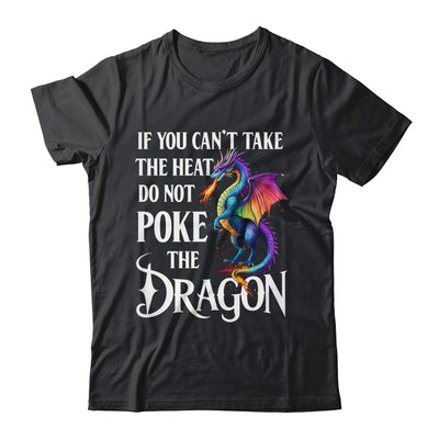 If You Can't Take The Heat Don't Poke The Dragon Mythical Shirt & Hoodie | siriusteestore