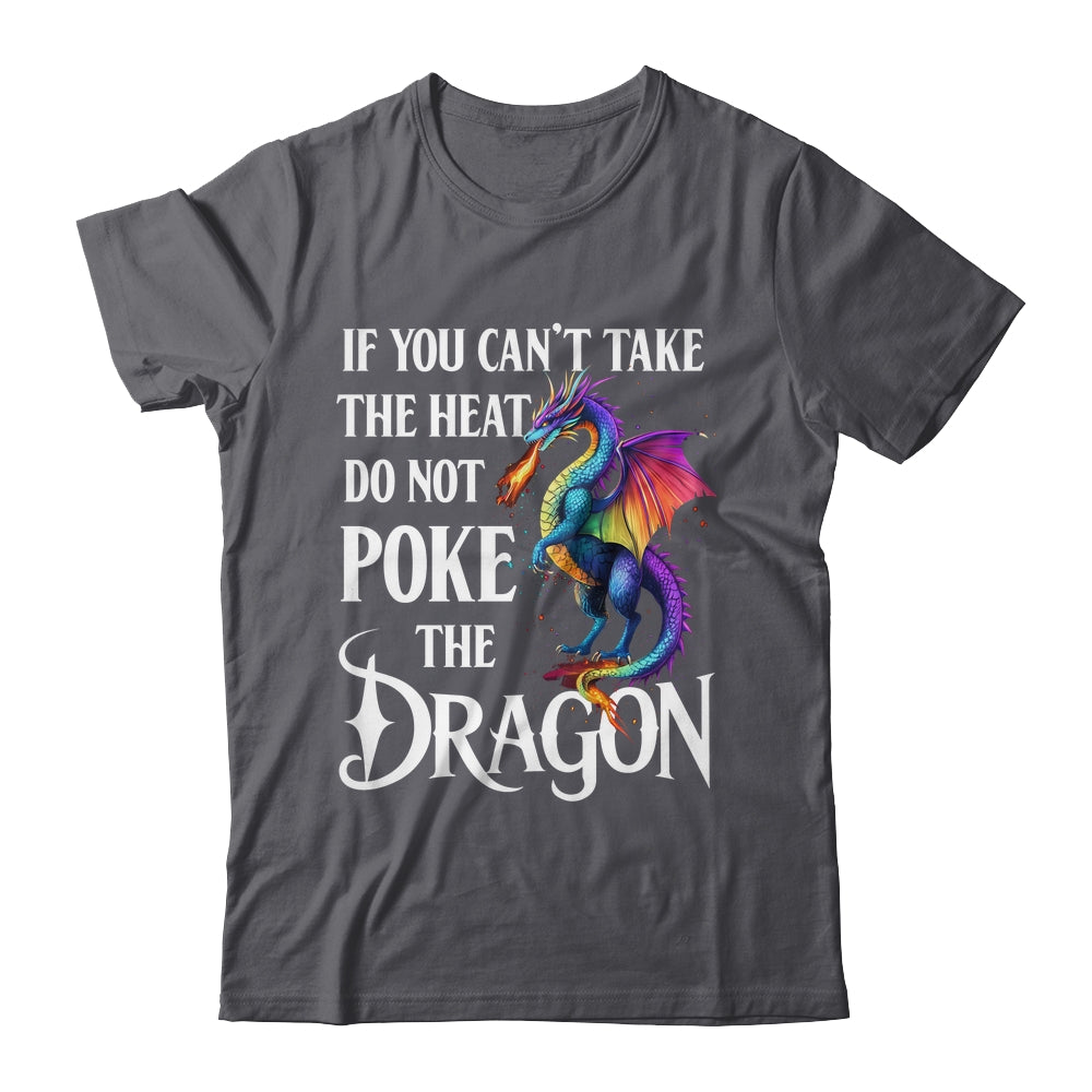 If You Can't Take The Heat Don't Poke The Dragon Mythical Shirt & Hoodie | siriusteestore
